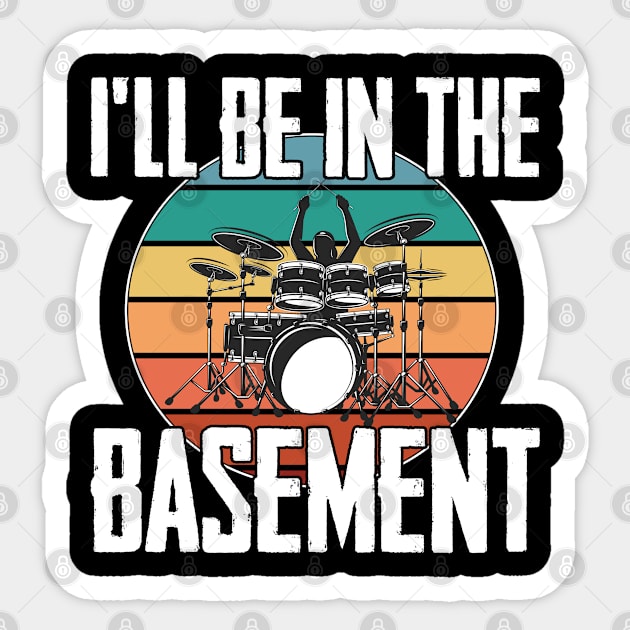 Drum - Ill Be In The Basement Sticker by Kudostees